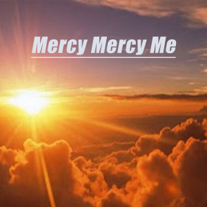 收聽Relaxing Music的Mercy Mercy Me歌詞歌曲