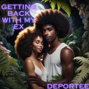 Deportee的專輯Getting Back With My Ex