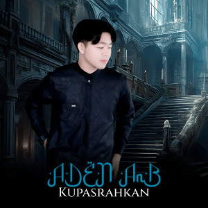 Listen to Kupasrahkan song with lyrics from Aden AnB