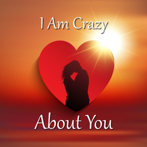 อัลบัม I Am Crazy About You ศิลปิน Various Artists