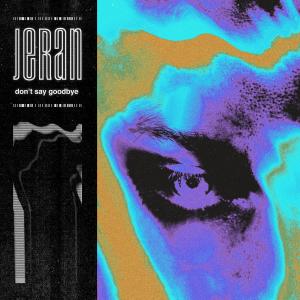 收聽JERAN的Don't Say Goodbye歌詞歌曲