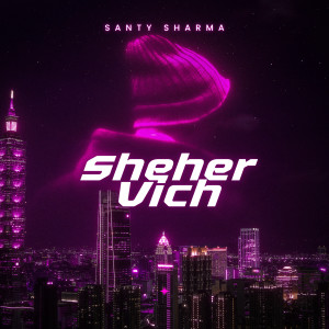 Listen to Sheher Vich song with lyrics from santy sharma