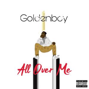 收听Goldenboy的All Over Me (feat. Breeze) (Explicit)歌词歌曲