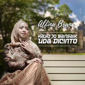 Dengarkan Kayo Jo Bansaik Uda Dicinto lagu dari Alfina Braner dengan lirik