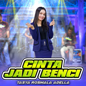 Dengarkan lagu Cinta Jadi Benci nyanyian Tasya Rosmala Adella dengan lirik