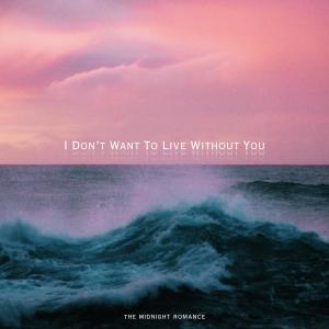 THE MIDNIGHT ROMANCE的專輯I Don’t Want To Live Without You