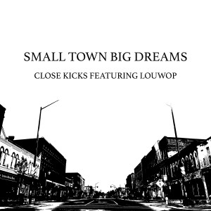 收聽Close Kicks的Small Town, Big Dreams歌詞歌曲