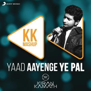 อัลบัม Yaad Aayenge Ye Pal - KK Mashup (DJ Kiran Kamath) ศิลปิน KK
