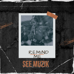 Listen to Remind Me song with lyrics from SEE Muzik