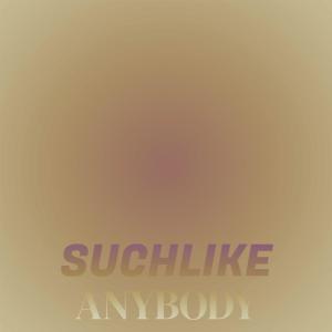 Album Suchlike Anybody oleh Various