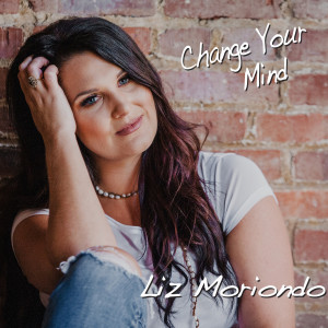 Listen to Change Your Mind song with lyrics from Liz Moriondo