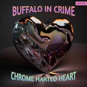 ดาวน์โหลดและฟังเพลง Chrome Harted Heart พร้อมเนื้อเพลงจาก Buffalo in Crime