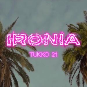 收聽Tukko21的Ironia (Explicit)歌詞歌曲
