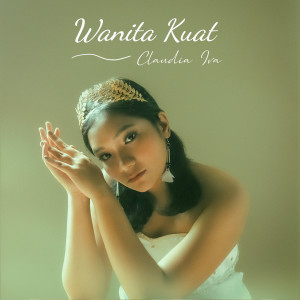 Dengarkan Wanita Kuat lagu dari Claudia Iva dengan lirik