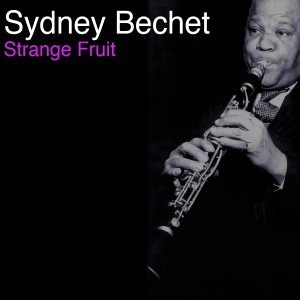 อัลบัม Strange Fruit ศิลปิน Sydney Bechet