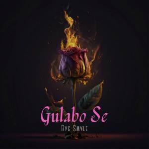 Listen to Gulabo Se song with lyrics from Byg Smyle