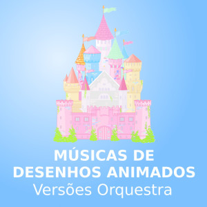 Album Músicas De Desenhos Animados (Versões Orquestra) from Desenhos Animados