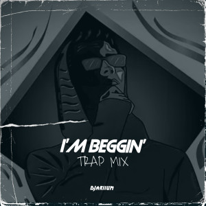 收听DJariium的I'M BEGGIN' (Trap Mix)歌词歌曲
