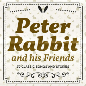 peter rabbit singers的專輯Peter Rabbit and his Friends: 30 Classic Songs and Stories