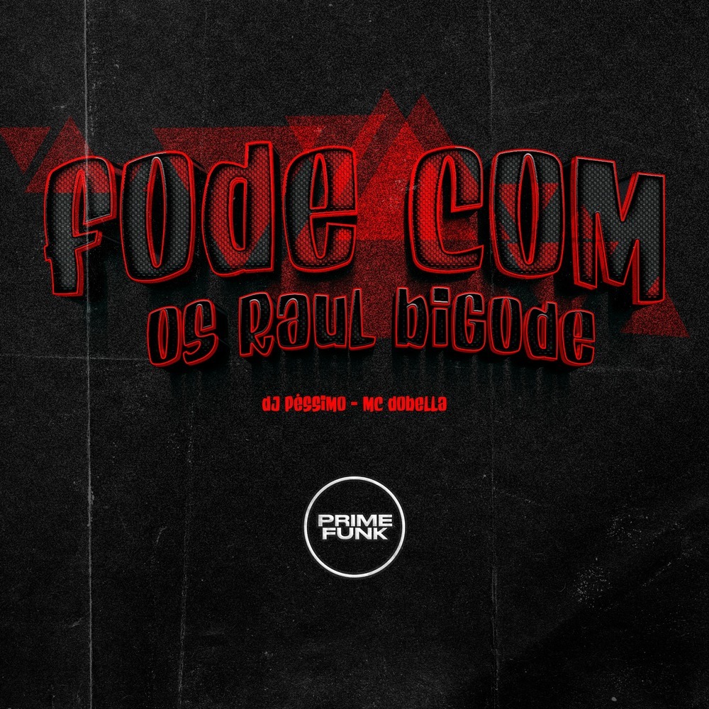 Fode Com os Raul Bigode (Explicit)