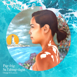 อัลบัม Pag-Ibig Sa Tabing Dagat ศิลปิน Orange & Lemons