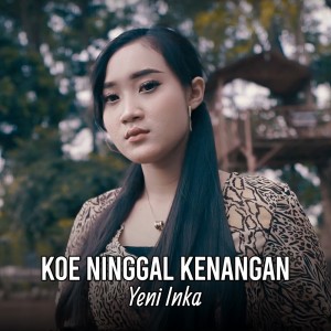 收聽Yeni Inka的Koe Ninggal Kenangan歌詞歌曲