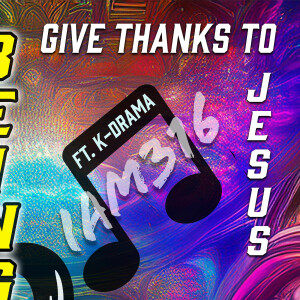 Listen to Give Thanks to Jesus song with lyrics from IAM316