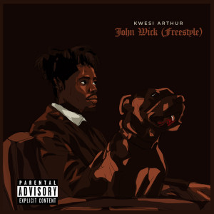 Album John Wick (Freestyle) (Explicit) from Kwesi Arthur