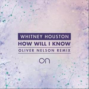 ดาวน์โหลดและฟังเพลง How Will I Know (Oliver Nelson Remix) (tr) พร้อมเนื้อเพลงจาก Whitney Houston