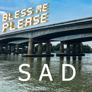 Dengarkan lagu Sad nyanyian Bless me please dengan lirik