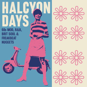 อัลบัม Halcyon Days: 60s Mod, R&B, Brit Soul & Freakbeat Nuggets ศิลปิน Various Artists