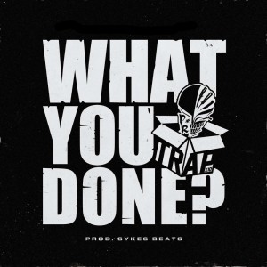 Album What You Done? (Explicit) from Trapx10