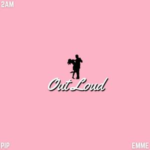 Pip的專輯Out Loud (feat. emme oneill)