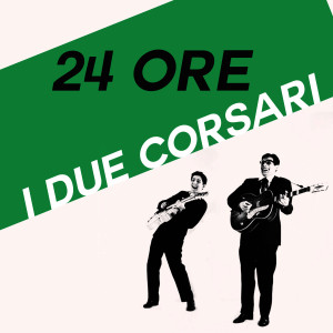 ดาวน์โหลดและฟังเพลง 24 Ore พร้อมเนื้อเพลงจาก I Due Corsari