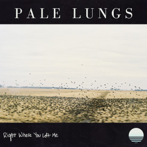 收聽Pale Lungs的Right Where You Left Me歌詞歌曲