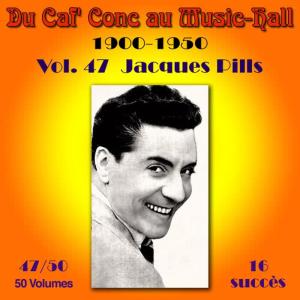 Jacques Pills的專輯Du Caf' Conc au Music-Hall (1900-1950) en 50 volumes - Vol. 47/50