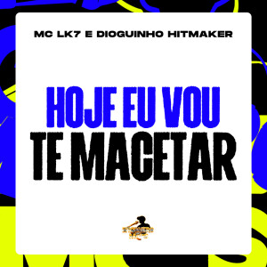 Hoje eu Vou te Macetar (Explicit) dari dioguinho hitmaker