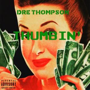 Listen to Thumbin' (Explicit) song with lyrics from Dre Thompson