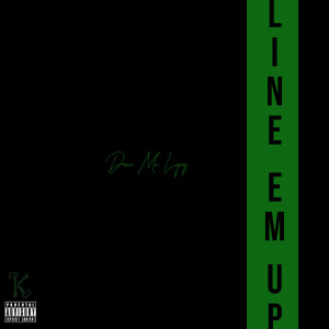 Listen to Line Em Up (Explicit) song with lyrics from DearMrLopez