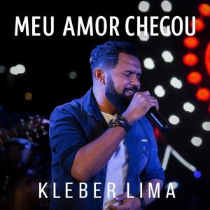 Dengarkan lagu Meu Amor Chegou nyanyian Kleber Lima dengan lirik