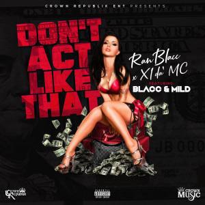 ดาวน์โหลดและฟังเพลง Don't Act Like That (Explicit) พร้อมเนื้อเพลงจาก Ran Blacc