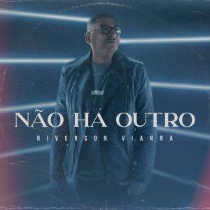 ดาวน์โหลดและฟังเพลง Não Há Outro พร้อมเนื้อเพลงจาก Riverson Vianna