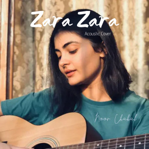 收听Noor Chahal的Zara Zara (Acoustic Cover)歌词歌曲