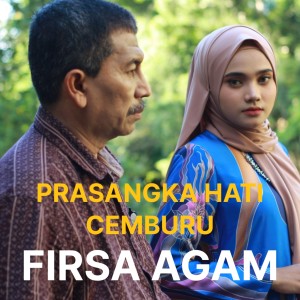 Dengarkan lagu PRASANGKA HATI CEMBURU nyanyian Firsa Agam dengan lirik