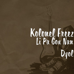 Album Li Pa Gou Nan Dyol (Explicit) oleh Kolonel Freez