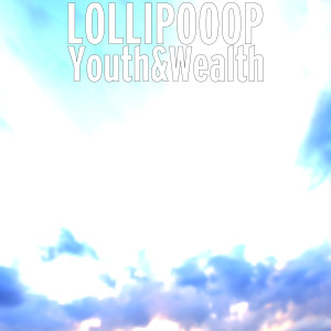 Listen to Youth&Wealth (Explicit) song with lyrics from LOLLIPOOOP
