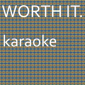 ดาวน์โหลดและฟังเพลง Worth It : Karaoke Tribute to Fifth Harmony (Karaoke Version) พร้อมเนื้อเพลงจาก Chart Topping Karaoke