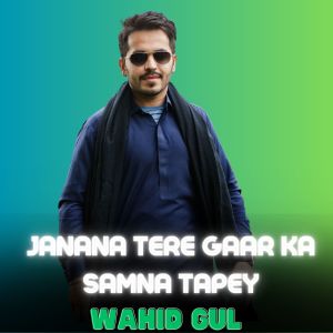 Listen to Janana Tere Gaar Ka Samna Tapey song with lyrics from Wahid Gul