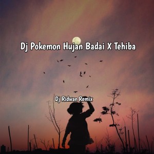 收听Dj Ridwan Remix的Dj Pokemon Hujan Badai X Tehiba歌词歌曲
