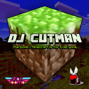 Listen to Minecraft Is for Everyone (DJ Cutman Remix) song with lyrics from Starbomb